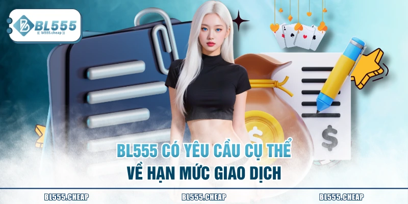 BL555 có yêu cầu cụ thể về hạn mức giao dịch