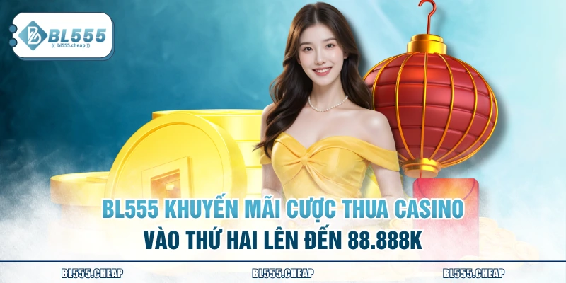 BL555 khuyến mãi cược thua casino vào thứ Hai lên đến 88.888k