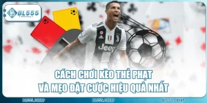 Cách Chơi Kèo Thẻ Phạt Và Mẹo Đặt Cược Hiệu Quả Nhất