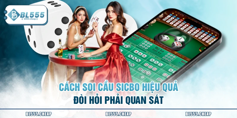 Cách soi cầu sicbo hiệu quả đòi hỏi phải quan sát