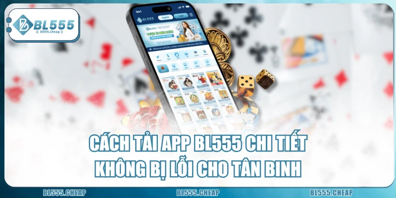 Cách Tải App BL555 Chi Tiết Không Bị Lỗi Cho Tân Binh