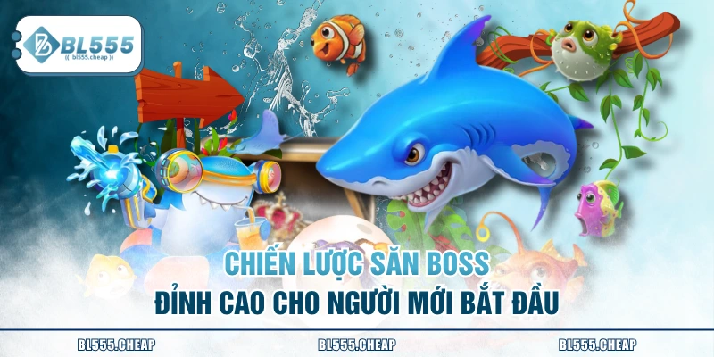 Chiến lược săn boss đỉnh cao cho người mới bắt đầu