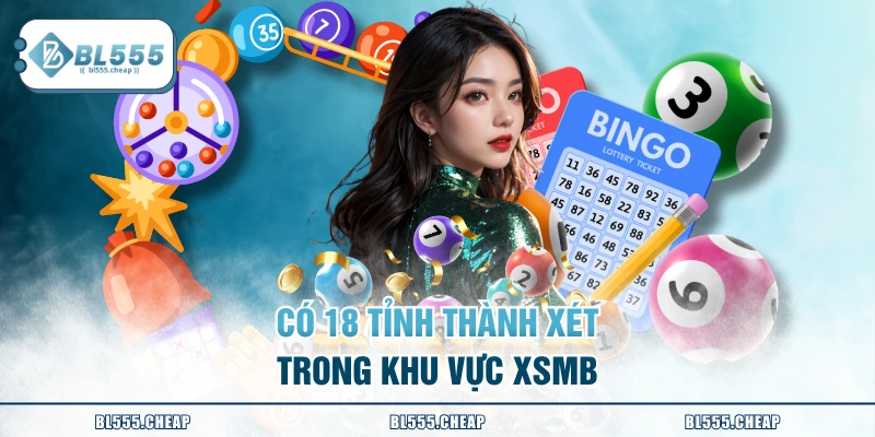 Có 18 tỉnh thành xét trong khu vực XSMB