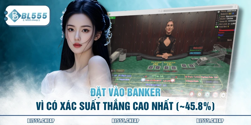 Đặt vào Banker vì có xác suất thắng cao nhất (~45.8%)