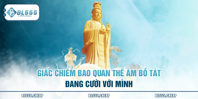 Giấc chiêm bao quan thế âm bồ tát đang cười với mình