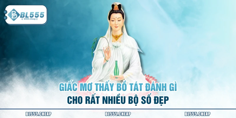 Giấc mơ thấy bồ tát đánh gì cho rất nhiều bộ số đẹp
