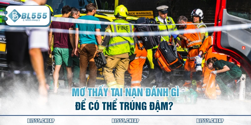 Mơ thấy tai nạn đánh gì để có thể trúng đậm? 