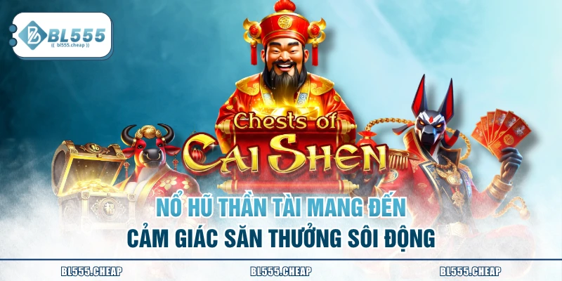 Nổ Hũ Thần Tài mang đến cảm giác săn thưởng sôi động