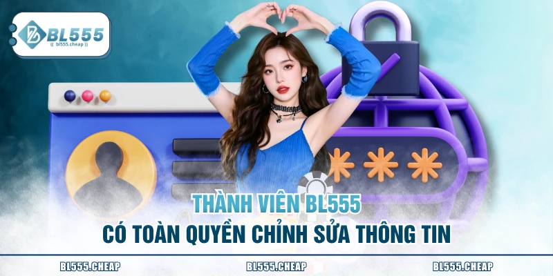 Thành viên BL555 có toàn quyền chỉnh sửa thông tin