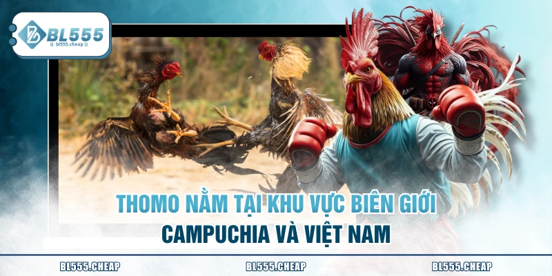 Thomo nằm tại khu vực biên giới Campuchia và Việt Nam