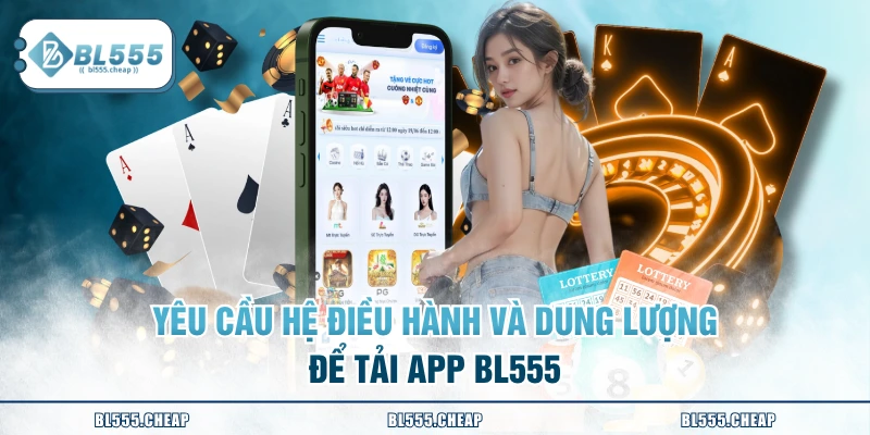 Yêu cầu hệ điều hành và dung lượng để tải app BL555